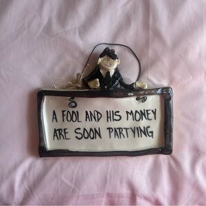 Vintage “A Fool and His Money Are Soon Partying” Ceramic Wall Sign